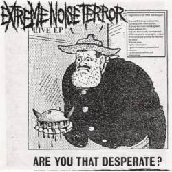 Extreme Noise Terror : Are You That Desperate ?